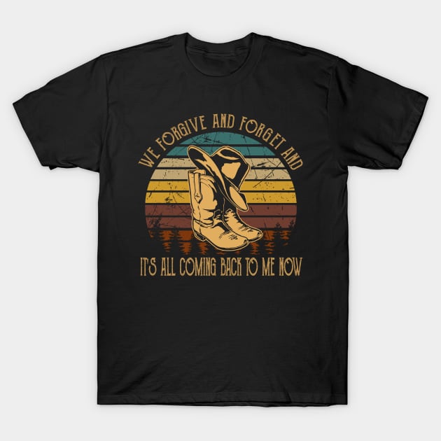 We forgive and forget and it's all coming back to me now Cowboys Boots And Hat Vintage Quotes T-Shirt by Beetle Golf